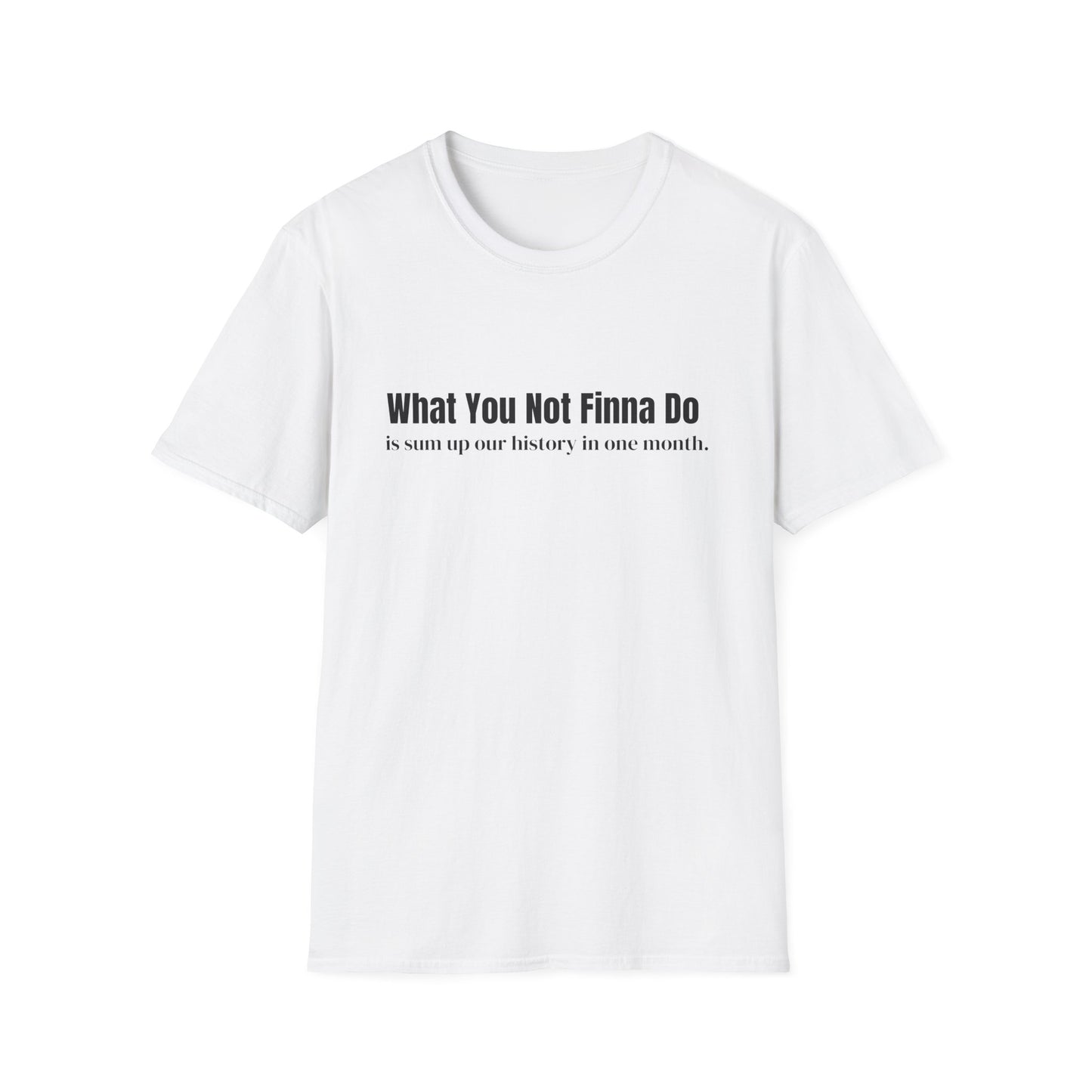 “What You Not Finna Do” Graphic T-shirts