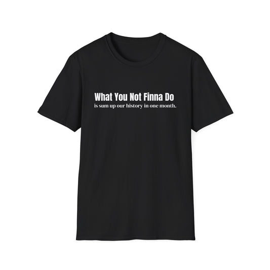 “What You Not Finna Do” Graphic T-shirts