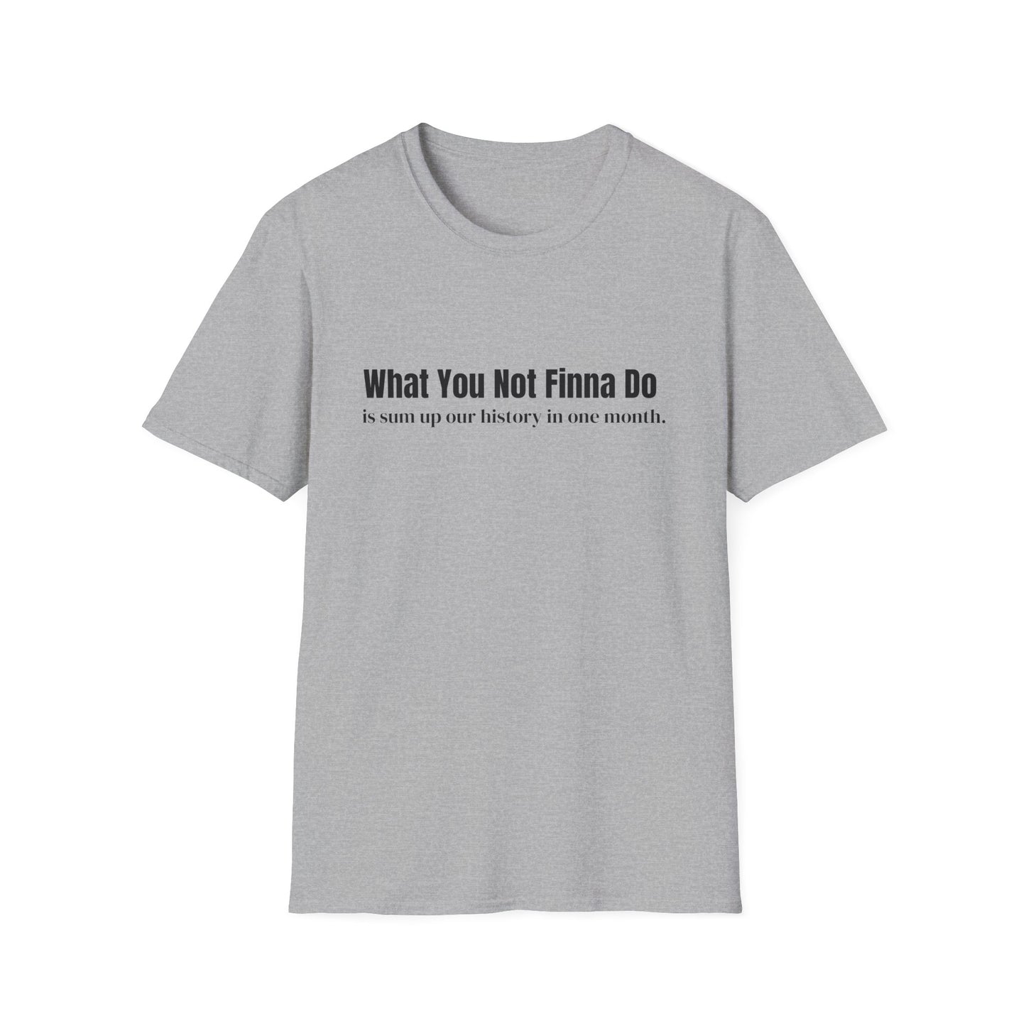 “What You Not Finna Do” Graphic T-shirts